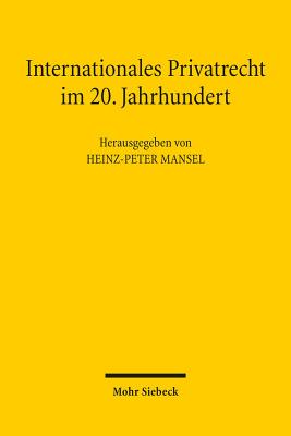 Internationales Privatrecht Im 20. Jahrhundert: Der Einfluss Von Gerhard Kegel Und Alexander Luderitz Auf Das Kollisionsrecht - Mansel, Heinz-Peter (Editor)