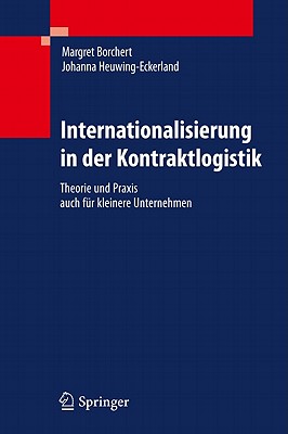 Internationalisierung in Der Kontraktlogistik: Theorie Und Praxis Auch Fur Kleinere Unternehmen - Borchert, Margret, and Heuwing-Eckerland, Johanna