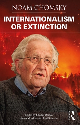 Internationalism or Extinction - Chomsky, Noam, and Derber, Charles (Editor), and Moodliar, Suren (Editor)