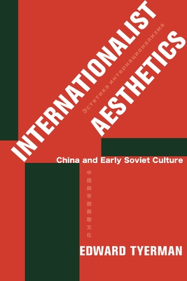 Internationalist Aesthetics: China and Early Soviet Culture - Tyerman, Edward