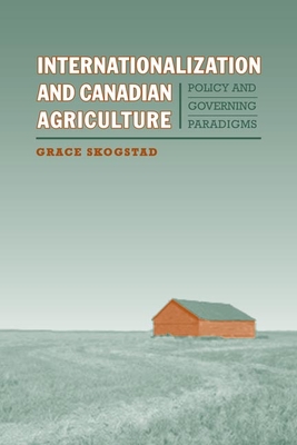 Internationalization and Canadian Agriculture: Policy and Governing Paradigms - Skogstad, Grace