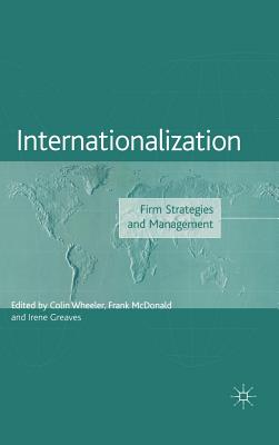 Internationalization: Firm Strategies and Management - Wheeler, C (Editor), and McDonald, F (Editor), and Greaves, I (Editor)