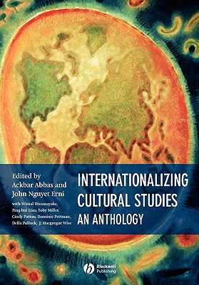 Internationalizing Cultural Studies: An Anthology - Abbas, Ackbar (Editor), and Erni, John Nguyet (Editor)