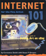 Internet 101 for Artists, Second Edition: With a Special Guide to Selling Art on Ebay - Smith, Constance, and Greaves, Susan F