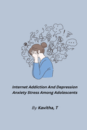 Internet Addiction And Depression Anxiety Stress Among Adolescents