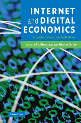 Internet and Digital Economics: Principles, Methods and Applications - Brousseau, Eric (Editor), and Curien, Nicolas (Editor)