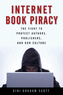 Internet Book Piracy: The Fight to Protect Authors, Publishers, and Our Culture