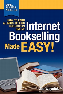 Internet Bookselling Made Easy! How to Earn a Living Selling Used Books Online - Waynick, Joe