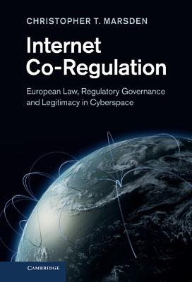 Internet Co-Regulation: European Law, Regulatory Governance and Legitimacy in Cyberspace - Marsden, Christopher T.