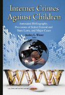 Internet Crimes Against Children: Annotated Bibliography, Provisions of Select Federal & State Laws & Major Cases