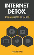 Internet Detox. Desintox?cate de la Red