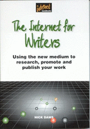 Internet for Writers: Using the New Medium to Research, Promote and Publish Your Work