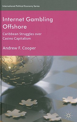 Internet Gambling Offshore: Caribbean Struggles over Casino Capitalism - Cooper, A.