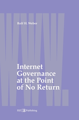 Internet Governance at the Point of No Return - Weber, Rolf H