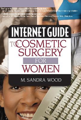 Internet Guide to Cosmetic Surgery for Women - Wood, M Sandra, MLS, MBA