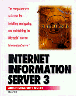 Internet Information Server 3: The Comprehensive Reference for Installing, Configuring, and Maintaining the Microsoft Internet Information