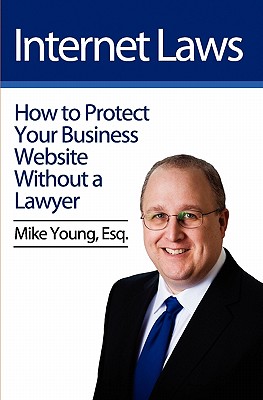 Internet Laws: How to Protect Your Business Website Without a Lawyer - Young Esq, Mike