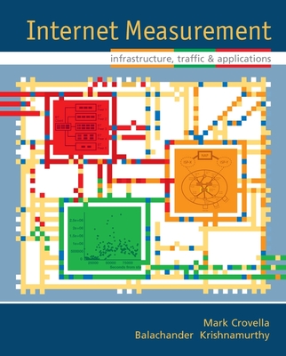 Internet Measurement: Infrastructure, Traffic and Applications - Crovella, Mark, and Krishnamurthy, Balachander