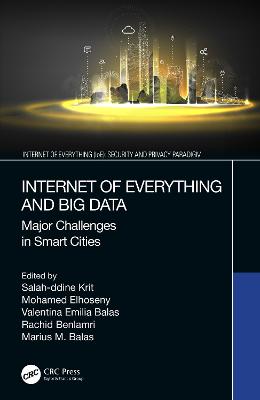 Internet of Everything and Big Data: Major Challenges in Smart Cities - Krit, Salah-Ddine (Editor), and Elhoseny, Mohamed (Editor), and Balas, Valentina Emilia (Editor)