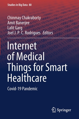 Internet of Medical Things for Smart Healthcare: Covid-19 Pandemic - Chakraborty, Chinmay (Editor), and Banerjee, Amit (Editor), and Garg, Lalit (Editor)