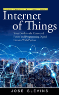 Internet of Things: Building Predictive Maintenance Systems (Your Guide to the Connected Future and Programming Digital Circuits With Python)