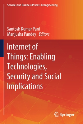 Internet of Things: Enabling Technologies, Security and Social Implications - Kumar Pani, Santosh (Editor), and Pandey, Manjusha (Editor)