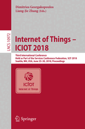 Internet of Things - Iciot 2018: Third International Conference, Held as Part of the Services Conference Federation, Scf 2018, Seattle, Wa, Usa, June 25-30, 2018, Proceedings