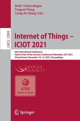 Internet of Things - ICIOT 2021: 6th International Conference, Held as Part of the Services Conference Federation, SCF 2021, Virtual Event, December 10-14, 2021, Proceedings - Tekinerdogan, Bedir (Editor), and Wang, Yingwei (Editor), and Zhang, Liang-Jie (Editor)