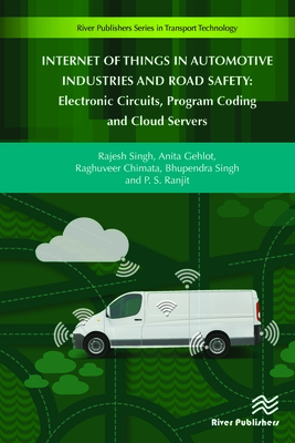 Internet of Things in Automotive Industries and Road Safety: Electronic Circuits, Program Coding and Cloud Servers - Chimata, Raghuveer (Editor), and Singh, Rajesh (Editor), and Singh, Bhupendra (Editor)