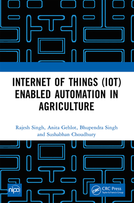 Internet of Things (Iot) Enabled Automation in Agriculture - Singh, Rajesh, and Gehlot, Anita, and Singh, Bhupendra