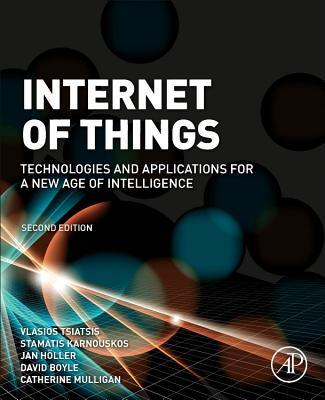 Internet of Things: Technologies and Applications for a New Age of Intelligence - Tsiatsis, Vlasios, and Karnouskos, Stamatis, and Holler, Jan