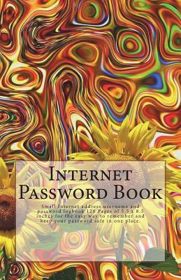 Internet Password Book: Small Internet Address Username and Password Logbook 120 Pages of 5.5 X 8.5 Inches for the Easy Way to Remember and Keep Your Password Safe in One Place. - Robins, Vanessa