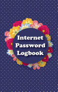Internet Password Logbook: Password Journal / Password Organizer / Password Book / Password Keeper, 106 Pages, 5" x 8"