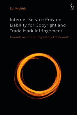 Internet Service Provider Liability for Copyright and Trade Mark Infringement: Towards an EU Co-Regulatory Framework - Krokida, Zoi