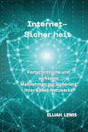 Internet-Sicher Heit: Fortschrittliche und wirksame Manahmen zur Sicherung Ihrer Cyber-Netzwerke