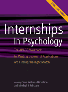 Internships in Psychology: The Apags Workbook for Writing Successful Applications and Finding the Right Match - Williams-Nickelson, Carol, and Prinstein, Mitchell J, PhD, Abpp, and Lopez, Shane J, PH.D. (Contributions by)