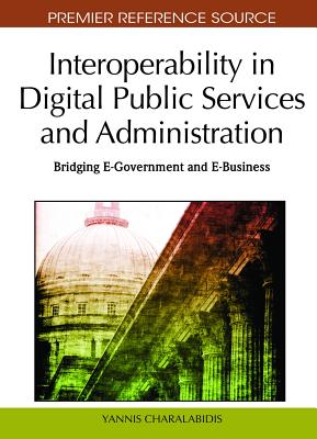 Interoperability in Digital Public Services and Administration: Bridging E-Government and E-Business - Charalabidis, Yannis (Editor)