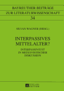 Interpassives Mittelalter?: Interpassivitaet in Mediaevistischer Diskussion