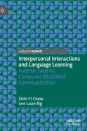 Interpersonal Interactions and Language Learning: Face-To-Face vs. Computer-Mediated Communication