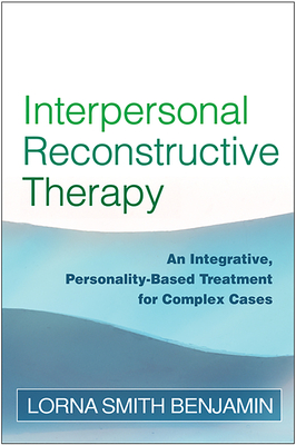 Interpersonal Reconstructive Therapy: Promoting Change in Nonresponders - Benjamin, Lorna Smith, Dr., PhD