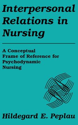 Interpersonal Relations in Nursing - Peplau, Hildegard E, RN