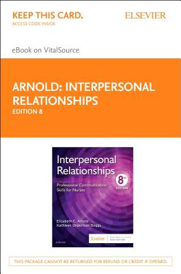 Interpersonal Relationships Elsevier eBook on Vitalsource (Retail Access Card): Professional Communication Skills for Nurses - Arnold, Elizabeth C, and Boggs, Kathleen Underman, PhD