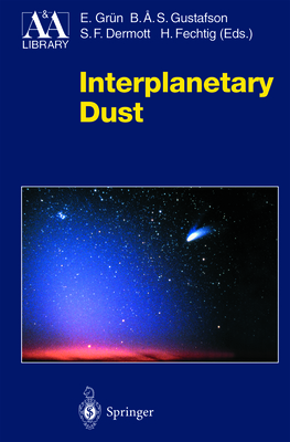 Interplanetary Dust - Grn, Eberhard (Editor), and Gustafson, Bo A S (Editor), and Dermott, Stan (Editor)