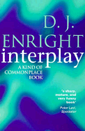 Interplay: A Kind of Commonplace Book - Enright, D J