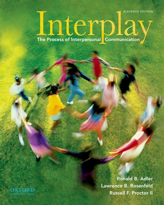 Interplay: The Process of Interpersonal Communication - Adler, Ronald B, and Rosenfeld, Lawrence B, and Proctor, Russell F, II