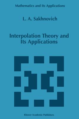 Interpolation Theory and Its Applications - Sakhnovich, Lev A