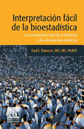 Interpretacin Fcil de la Bioestadstica: La Conexin Entre La Evidencia Y Las Decisiones Mdicas