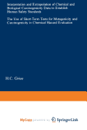 Interpretation and Extrapolation of Chemical and Biological Carcinogenicity Data to Establish Human Safety Standards