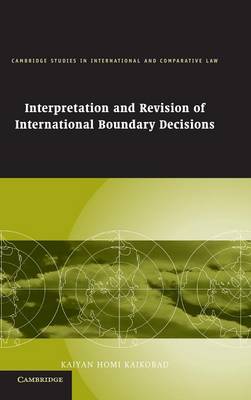 Interpretation and Revision of International Boundary Decisions - Kaikobad, Kaiyan Homi