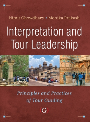 Interpretation and Tour Leadership: Principles and Practices of Tour Guiding - Chowdhary, Nimit, and Prakash, Monika, Professor